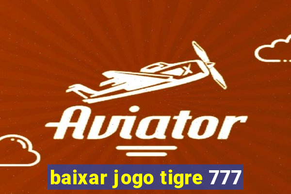 baixar jogo tigre 777